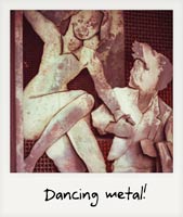 Dancing metal!