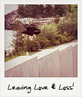 Leaving Love & Loss!