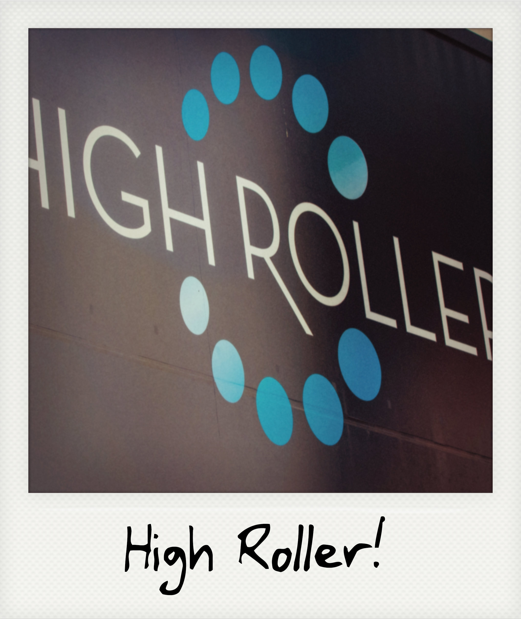 The High Roller! The High Roller!