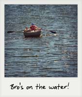 Bro's on the water!