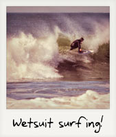 Wetsuit surfing! Wetsuit surfing!