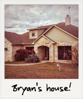 Bryan's house!