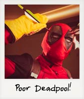 Poor Deadpool!