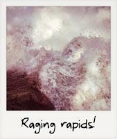 Raging rapids!
