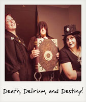 Death, Delirium and Destiny!