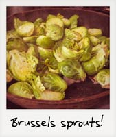 Brussels sprouts!