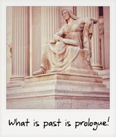What is past is prologue!