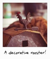 A decorative rooster!