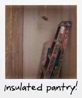 Insulated pantry!