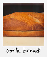 Garlic bread!