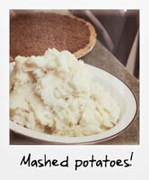 Mashed potatoes!
