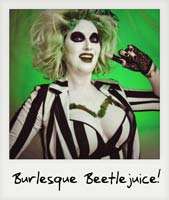 Burlesque Beetlejuice!